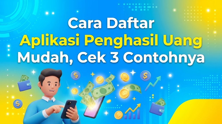 Cara Daftar Aplikasi Penghasil Uang Mudah, Cek 3 Contohnya